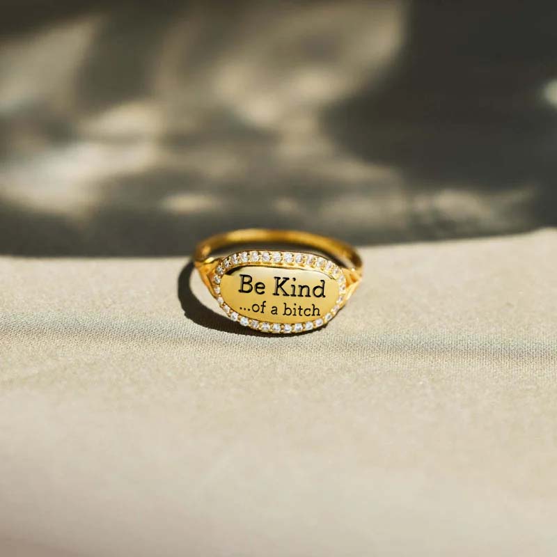 Be Kind...Of A Bi'ch Signature Ring