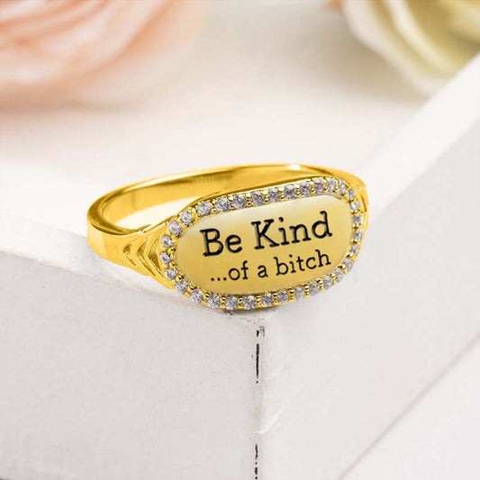 Be Kind...Of A Bi'ch Signature Ring